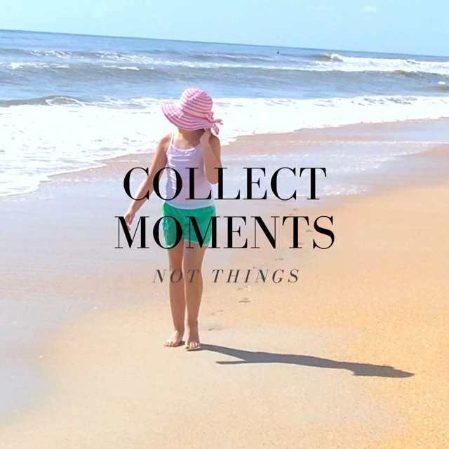 Collect Moments…not things